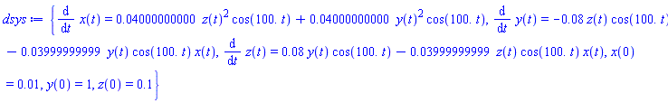 {diff(x(t), t) = 0.4000000000e-1*z(t)^2*cos(0.1e3*t)+0.4000000000e-1*y(t)^2*cos(0.1e3*t), diff(y(t), t) = -0.8e-1*z(t)*cos(0.1e3*t)-0.3999999999e-1*y(t)*cos(0.1e3*t)*x(t), diff(z(t), t) = 0.8e-1*y(t)*cos(0.1e3*t)-0.3999999999e-1*z(t)*cos(0.1e3*t)*x(t), x(0) = 0.1e-1, y(0) = 1, z(0) = .1}