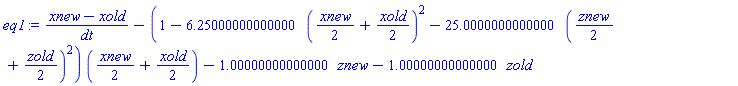 eq1 := (xnew-xold)/dt-(1-6.25000000000000*(xnew/2+xold/2)^2-25.0000000000000*(znew/2+zold/2)^2)*(xnew/2+xold/2)-1.00000000000000*znew-1.00000000000000*zold