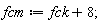 fcm := fck+8;
