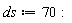 ds := 70: