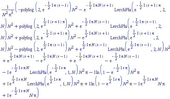 (-polylog(2, exp(-((1/2)*I)*Pi*(x-1)))*N^2-exp(-((1/2)*I)*Pi*N*(x+1))*LerchPhi(exp(-((1/2)*I)*(x+1)*Pi), 2, N)*N^2+polylog(2, exp(((1/2)*I)*(x+1)*Pi))*N^2+exp(-((1/2)*I)*Pi*N*(x-1))*LerchPhi(exp(-((1/2)*I)*Pi*(x-1)), 2, N)*N^2+polylog(2, exp(-((1/2)*I)*(x+1)*Pi))*N^2-exp(((1/2)*I)*Pi*N*(x+1))*LerchPhi(exp(((1/2)*I)*(x+1)*Pi), 2, N)*N^2-polylog(2, exp(((1/2)*I)*Pi*(x-1)))*N^2+exp(((1/2)*I)*Pi*N*(x-1))*LerchPhi(exp(((1/2)*I)*Pi*(x-1)), 2, N)*N^2+exp(((1/2)*I)*Pi*N*(x+1))-exp(((1/2)*I)*Pi*N*(x-1))+exp(-((1/2)*I)*Pi*N*(x+1))-exp(-((1/2)*I)*Pi*N*(x-1))-I*exp(-((1/2)*I)*x*Pi*N)*LerchPhi(exp(-((1/2)*I)*x*Pi), 1, N)*N^2*Pi-I*ln(1-exp(-((1/2)*I)*x*Pi))*N^2*Pi+I*exp(((1/2)*I)*x*Pi*N)*LerchPhi(exp(((1/2)*I)*x*Pi), 1, N)*N^2*Pi+I*ln(1-exp(((1/2)*I)*x*Pi))*N^2*Pi-I*exp(((1/2)*I)*x*Pi*N)*N*Pi+I*exp(-((1/2)*I)*x*Pi*N)*N*Pi)/(N^2*Pi^2)