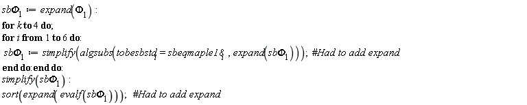 `sb&Phi;`[1] := expand(Phi[1]); for k to 4 do for i to 6 do `sb&Phi;`[1] := simplify(algsubs(tobesbstd[i] = sbeqmaple18[i], expand(`sb&Phi;`[1]))) end do end do; simplify(`sb&Phi;`[1]); sort(expand(evalf(`sb&Phi;`[1])))