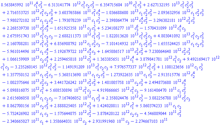 0.8563845992e12*c[1]^4*c[3]^2-0.6313141774e13*c[1]^3*c[2]*c[3]^2-0.6354715684e11*c[1]^3*c[3]^3+0.2627132195e14*c[1]^2*c[2]^2*c[3]^2+0.2716553725e13*c[1]^2*c[2]*c[3]^3+0.3603765866e12*c[1]^2*c[3]^4-0.1036688600e14*c[1]*c[2]^3*c[3]^2-0.2093632956e13*c[1]*c[2]^2*c[3]^3-0.7980272102e13*c[1]*c[2]*c[3]^4-0.1793078239e12*c[1]*c[3]^5-0.2398064774e13*c[2]^4*c[3]^2-0.3296302181e13*c[2]^3*c[3]^3+0.2268539730e12*c[2]^2*c[3]^4-0.1651925358e12*c[2]*c[3]^5+0.5234108277e12*c[3]^6-0.1570431099e13*c[1]^4*c[3]+0.2675951743e14*c[1]^3*c[2]*c[3]-0.2688211373e13*c[1]^3*c[3]^2-0.1822013620e14*c[1]^2*c[2]^2*c[3]+0.4803041092e14*c[1]^2*c[2]*c[3]^2-0.2160708281e13*c[1]^2*c[3]^3+0.6856980792e13*c[1]*c[2]^3*c[3]-0.7101414932e14*c[1]*c[2]^2*c[3]^2-0.1655524425e14*c[1]*c[2]*c[3]^3-0.5961014496e13*c[1]*c[3]^4-0.5192679722e13*c[2]^4*c[3]+0.1645086517e14*c[2]^3*c[3]^2+0.7230064640e13*c[2]^2*c[3]^3+0.1066159909e14*c[2]*c[3]^4+0.2259465818e13*c[3]^5+0.1363385651e13*c[1]^4+0.3879841781e13*c[1]^3*c[2]+0.9492169417e13*c[1]^3*c[3]-0.3235260145e13*c[1]^2*c[2]^2-0.1149191209e14*c[1]^2*c[2]*c[3]+0.7976577337e13*c[1]^2*c[3]^2+0.1108123656e13*c[1]*c[2]^3+0.1357750152e14*c[1]*c[2]^2*c[3]-0.5368513690e14*c[1]*c[2]*c[3]^2-0.1273922635e14*c[1]*c[3]^3-0.2913515776e13*c[2]^4-0.1002375646e14*c[2]^3*c[3]+0.3441726242e14*c[2]^2*c[3]^2+0.1481005758e14*c[2]*c[3]^3+0.2494873680e13*c[3]^4+0.5098816075e13*c[1]^3+0.5608530896e13*c[1]^2*c[2]-0.4919866665e13*c[1]^2*c[3]-0.9161406470e12*c[1]*c[2]^2+0.2615606058e13*c[1]*c[2]*c[3]-0.7167406052e13*c[1]*c[3]^2+0.2358024476e13*c[2]^3-0.3082256788e13*c[2]^2*c[3]+0.8862700156e13*c[2]*c[3]^2+0.2888825405e13*c[3]^3+0.1424020811e13*c[1]^2+0.5860374233e12*c[1]*c[2]-0.5732426902e12*c[1]*c[3]-0.1575644075e13*c[2]^2-0.3878420122e13*c[2]*c[3]-0.4546089044e12*c[3]^2-0.2340665027e12*c[1]+0.1358664031e13*c[2]+0.2931991960e12*c[3]-0.2274667103e12