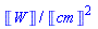 `#mrow(mfenced(mi("W",fontstyle = "normal"),open = "&lobrk;",close = "&robrk;"),mo("&sol;"),mo("&InvisibleTimes;"),msup(mfenced(mi("cm",fontstyle = "normal"),open = "&lobrk;",close = "&robrk;"),mn("2")),mo("&InvisibleTimes;"))`