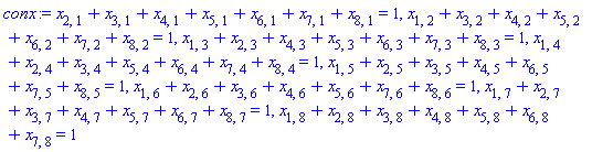 x[2, 1]+x[3, 1]+x[4, 1]+x[5, 1]+x[6, 1]+x[7, 1]+x[8, 1] = 1, x[1, 2]+x[3, 2]+x[4, 2]+x[5, 2]+x[6, 2]+x[7, 2]+x[8, 2] = 1, x[1, 3]+x[2, 3]+x[4, 3]+x[5, 3]+x[6, 3]+x[7, 3]+x[8, 3] = 1, x[1, 4]+x[2, 4]+x[3, 4]+x[5, 4]+x[6, 4]+x[7, 4]+x[8, 4] = 1, x[1, 5]+x[2, 5]+x[3, 5]+x[4, 5]+x[6, 5]+x[7, 5]+x[8, 5] = 1, x[1, 6]+x[2, 6]+x[3, 6]+x[4, 6]+x[5, 6]+x[7, 6]+x[8, 6] = 1, x[1, 7]+x[2, 7]+x[3, 7]+x[4, 7]+x[5, 7]+x[6, 7]+x[8, 7] = 1, x[1, 8]+x[2, 8]+x[3, 8]+x[4, 8]+x[5, 8]+x[6, 8]+x[7, 8] = 1