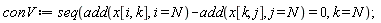 conV := seq(add(x[i, k], i = N)-add(x[k, j], j = N) = 0, k = N);