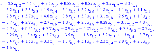 3.2*x[1, 2]+4.1*x[1, 3]+2.5*x[1, 4]+.28*x[1, 5]+.25*x[1, 6]+3.5*x[1, 7]+3.3*x[1, 8]+3.2*x[2, 1]+2.8*x[2, 3]+1.9*x[2, 4]+3.1*x[2, 5]+2.9*x[2, 6]+1.8*x[2, 7]+1.1*x[2, 8]+4.1*x[3, 1]+2.8*x[3, 2]+3.7*x[3, 4]+4.0*x[3, 5]+3.8*x[3, 6]+3.9*x[3, 7]+3.1*x[3, 8]+2.5*x[4, 1]+1.9*x[4, 2]+3.7*x[4, 3]+2.7*x[4, 5]+2.7*x[4, 6]+1.3*x[4, 7]+2.3*x[4, 8]+.28*x[5, 1]+3.1*x[5, 2]+4.0*x[5, 3]+2.7*x[5, 4]+.26*x[5, 6]+3.7*x[5, 7]+2.9*x[5, 8]+.25*x[6, 1]+2.9*x[6, 2]+3.8*x[6, 3]+2.7*x[6, 4]+.26*x[6, 5]+3.4*x[6, 7]+2.7*x[6, 8]+3.5*x[7, 1]+1.8*x[7, 2]+3.9*x[7, 3]+1.3*x[7, 4]+3.7*x[7, 5]+3.4*x[7, 6]+1.6*x[7, 8]+3.3*x[8, 1]+1.1*x[8, 2]+3.1*x[8, 3]+2.3*x[8, 4]+2.9*x[8, 5]+2.7*x[8, 6]+1.6*x[8, 7]