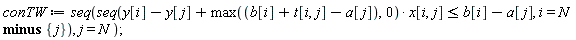 conTW := seq(seq(y[i]-y[j]+max(b[i]+t[i, j]-a[j], 0)*x[i, j] <= b[i]-a[j], i = `minus`(N, {j})), j = N);