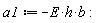 a1 := -E*h*b: