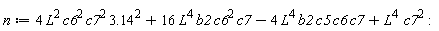 n := 4*L^2*c6^2*c7^2*3.14^2+16*L^4*b2*c6^2*c7-4*L^4*b2*c5*c6*c7+L^4*c7^2: