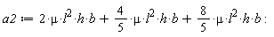 a2 := 2*mu*l^2*h*b+(4/5)*mu*l^2*h*b+(8/5)*mu*l^2*h*b: