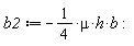 b2 := -(1/4)*mu*h*b: