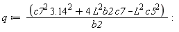 q := (3.14^2*c7^2+4*L^2*b2*c7-L^2*c5^2)/b2: