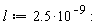 l := 2.5*10^(-9):
