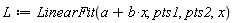 L := LinearFit(b*x+a, pts1, pts2, x)