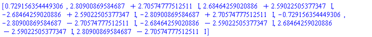 [.729156354449306, 2.80900869584687+2.70574777512511*I, 2.68464259020886+2.59022505377347*I, -2.68464259020886+2.59022505377347*I, -2.80900869584687+2.70574777512511*I, -.729156354449306, -2.80900869584687-2.70574777512511*I, -2.68464259020886-2.59022505377347*I, 2.68464259020886-2.59022505377347*I, 2.80900869584687-2.70574777512511*I]