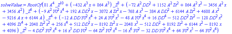 RootOf(81*A^4*_Z^10+(-432*A^3*x+864*A^3)*_Z^8+(-72*A^2*DD^2+1152*A^2*Zt^2+864*A^2*x^2-3456*A^2*x+3456*A^2)*_Z^6+(-9*A^2*Y0^2*x^4+192*A*DD^2*x-3072*A*Zt^2*x-768*A*x^3-384*A*DD^2+6144*A*Zt^2+4608*A*x^2-9216*A*x+6144*A)*_Z^4+(-12*A*DD*Y0^2*x^4+24*A*Y0^2*x^5-48*A*Y0^2*x^4+16*DD^4-512*DD^2*Zt^2-128*DD^2*x^2+4096*Zt^4+2048*Zt^2*x^2+256*x^4+512*DD^2*x-8192*Zt^2*x-2048*x^3-512*DD^2+8192*Zt^2+6144*x^2-8192*x+4096)*_Z^2-4*DD^2*Y0^2*x^4+16*x^5*DD*Y0^2-64*Zt^2*Y0^2*x^4-16*x^6*Y0^2-32*DD*Y0^2*x^4+64*Y0^2*x^5-64*Y0^2*x^4)
