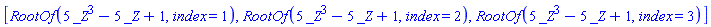 [RootOf(5*_Z^3-5*_Z+1, index = 1), RootOf(5*_Z^3-5*_Z+1, index = 2), RootOf(5*_Z^3-5*_Z+1, index = 3)]