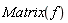Matrix(f)