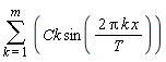 sum(Ck*sin(2*Pi*k*x/T), k = 1 .. m)