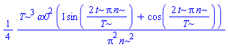 (1/4)*T^3*omega0^2*(I*sin(2*t*Pi*n/T)+cos(2*t*Pi*n/T))/(Pi^2*n^2)