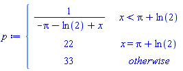 p := piecewise(x < Pi+ln(2), 1/(-Pi-ln(2)+x), x = Pi+ln(2), 22, 33)