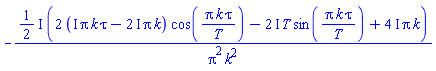 -((1/2)*I)*(2*(I*Pi*k*tau-(2*I)*Pi*k)*cos(Pi*k*tau/T)-(2*I)*T*sin(Pi*k*tau/T)+(4*I)*Pi*k)/(Pi^2*k^2)