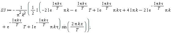 S3 := -(1/2*I)*(-(2*I)*exp(I*Pi*k*tau/T)*Pi*k-exp(I*Pi*k*tau/T)*T+I*exp(I*Pi*k*tau/T)*Pi*k*tau+(4*I)*Pi*k-(2*I)*exp(-I*Pi*k*tau/T)*Pi*k+exp(-I*Pi*k*tau/T)*T+I*exp(-I*Pi*k*tau/T)*Pi*k*tau)*sin(2*Pi*k*x/T)/(Pi^2*k^2)
