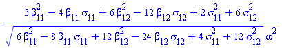 (3*beta[11]^2-4*beta[11]*sigma[11]+6*beta[12]^2-12*beta[12]*sigma[12]+2*sigma[11]^2+6*sigma[12]^2)/((6*beta[11]^2-8*beta[11]*sigma[11]+12*beta[12]^2-24*beta[12]*sigma[12]+4*sigma[11]^2+12*sigma[12]^2)^(1/2)*omega^2)