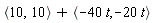 `<,>`(10, 10)+`<,>`(-40*t, -20*t)