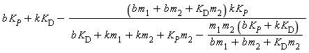 b*K[P]+k*K[D]-(b*m[1]+b*m[2]+K[D]*m[2])*k*K[P]/(b*K[D]+k*m[1]+k*m[2]+K[P]*m[2]-m[1]*m[2]*(b*K[P]+k*K[D])/(b*m[1]+b*m[2]+K[D]*m[2]))
