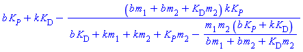 b*K[P]+k*K[D]-(b*m[1]+b*m[2]+K[D]*m[2])*k*K[P]/(b*K[D]+k*m[1]+k*m[2]+K[P]*m[2]-m[1]*m[2]*(b*K[P]+k*K[D])/(b*m[1]+b*m[2]+K[D]*m[2]))
