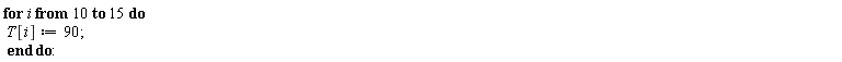 for i from 10 to 15 do T[i] := 90 end do: