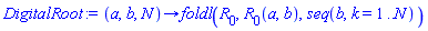 proc (a, b, N) options operator, arrow; foldl(R[0], R[0](a, b), seq(b, k = 1 .. N)) end proc