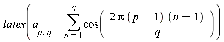 latex(a[p, q] = sum(cos(2*Pi*(p+1)*(n-1)/q), n = 1 .. q))