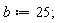 b := 25