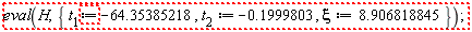 "eval(H,{ t[1]:=-64.35385218, t[2]:=-0.1999803, xi:=8.906818845});"