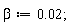 beta := 0.2e-1