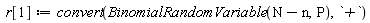 r[1] := convert(BinomialRandomVariable(N-n, P), `+`)