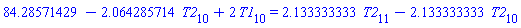 84.28571429-2.064285714*T2[10]+2*T1[10] = 2.133333333*T2[11]-2.133333333*T2[10]