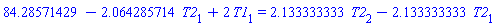 84.28571429-2.064285714*T2[1]+2*T1[1] = 2.133333333*T2[2]-2.133333333*T2[1]
