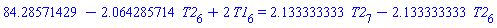 84.28571429-2.064285714*T2[6]+2*T1[6] = 2.133333333*T2[7]-2.133333333*T2[6]