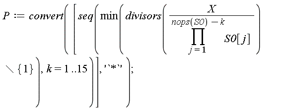 P := convert([seq(min(`minus`(divisors(X/(product(S0[j], j = 1 .. nops(S0)-k))), {1})), k = 1 .. 15)], '`*`');