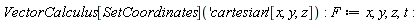 VectorCalculus[SetCoordinates]('cartesian'[x, y, z]); F := x, y, z, t