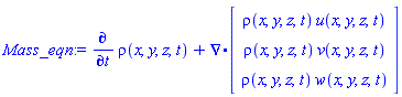 Mass_eqn := diff(rho(x, y, z, t), t)+VectorCalculus[Nabla].(Vector(3, {(1) = rho(x, y, z, t)*u(x, y, z, t), (2) = rho(x, y, z, t)*v(x, y, z, t), (3) = rho(x, y, z, t)*w(x, y, z, t)}))