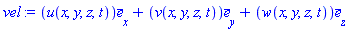 vel := u(x, y, z, t)*`#mover(mi("e"),mo("&lowbar;"))`[x]+v(x, y, z, t)*`#mover(mi("e"),mo("&lowbar;"))`[y]+w(x, y, z, t)*`#mover(mi("e"),mo("&lowbar;"))`[z]