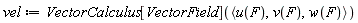 vel := VectorCalculus[VectorField](`<,>`(u(F), v(F), w(F)))