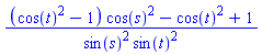 ((cos(t)^2-1)*cos(s)^2-cos(t)^2+1)/(sin(s)^2*sin(t)^2)