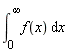 int(f(x), x = 0 .. infinity)