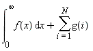 int(f(x), x = 0 .. infinity)+sum(g(i), i = 1 .. N)